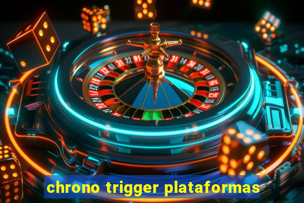 chrono trigger plataformas